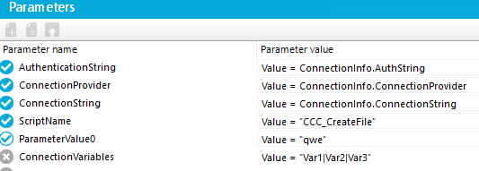 Param eters Parameter name Authenticationstring Connectionprovider ConnectionString ScriptName ParameterVaIueO ConnectionVariabIes Parameter value Value = Connectionlnfo.AuthString Value = Connectionlnfo.ConnectionProvider Value = Connectionlnfo.ConnectionString Value = •CCC createFile• Value = qwe Value = IVar21VarY 