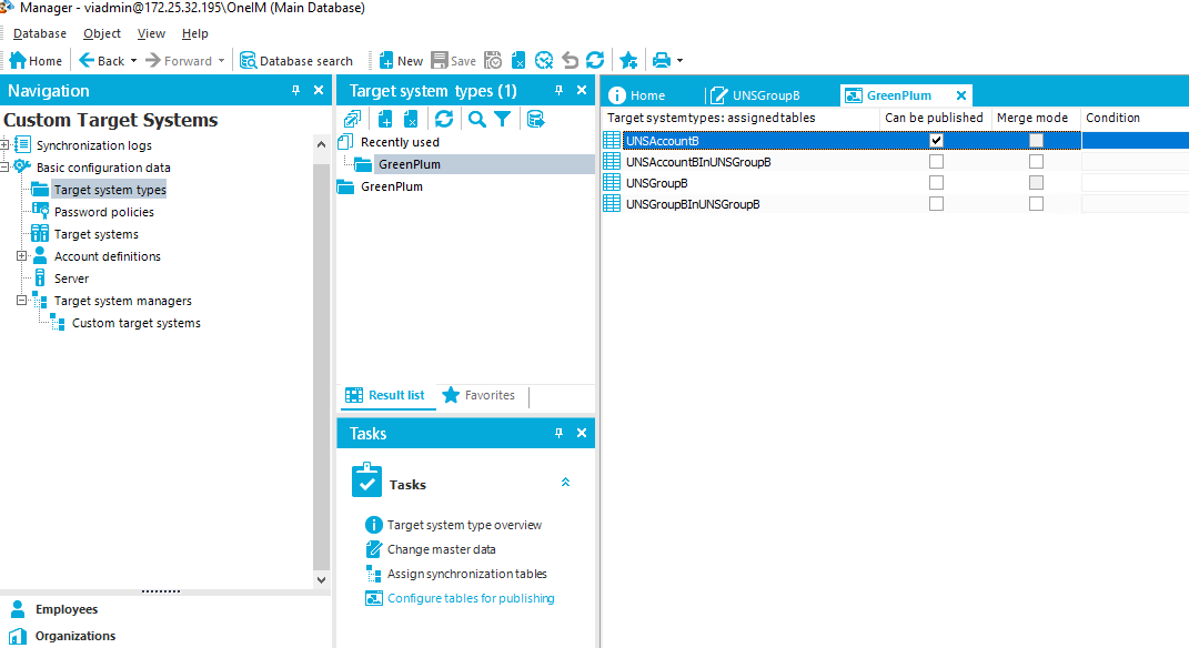 Manager - (Main Database) Database Home Object Yiew Help e aack • Forward • Navigation Custom Target Systems Synchronization logs &asic configuration data Target system types password policies Target systems Account definitions Target system managers Custom target systems Employees [a Organizations Database search Z New R Save x Target system types (1) Recently used UNSGroupa Target systemtvpes: assignedtables LINSAccountE UNSAccountE1nUNSGroupE UNSGroupE UNSGroupE1nUNSGroupB Green Plum X Can be published Merge mode Condition Green GreenPIum Result list Tasks Tasks Favorites O Target system type overview Change master data • Assignsyrffronizationtables Configure tables for publishirv 